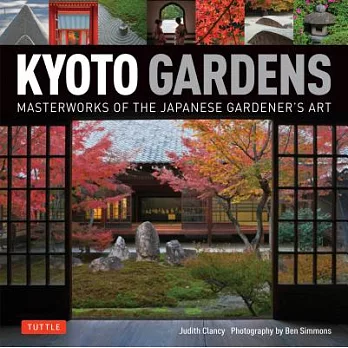 Kyoto Gardens: Masterworks of the Japanese Gardener’s Art