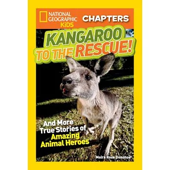 Kangaroo to the Rescue!: And More True Stories of Amazing Animal Heroes