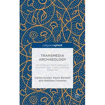 Transmedia Archaeology: Storytelling in the Borderlines of Science Fiction, Comics and Pulp Magazines