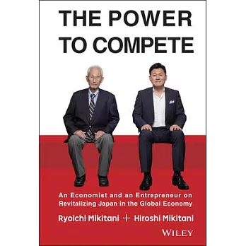 The Power to Compete: An Economist and an Entrepreneur on Revitalizing Japan in the Global Economy