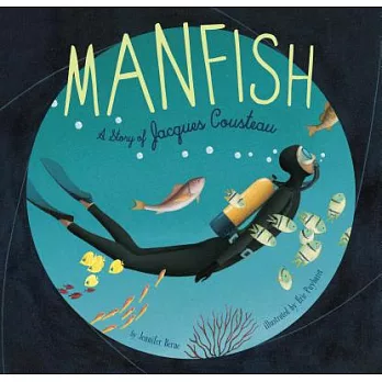 Manfish : the story of Jacques Cousteau /