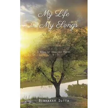 My Life and My Songs: A Book of English Poems