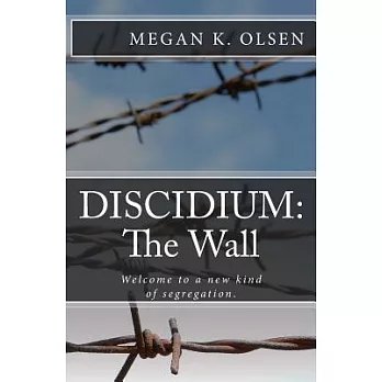 Discidium: The Wall: Welcome to a New Kind of Segregation