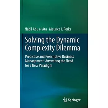 Solving the Dynamic Complexity Dilemma: Predictive and Prescriptive Business Management: Answering the Need for a New Paradigm