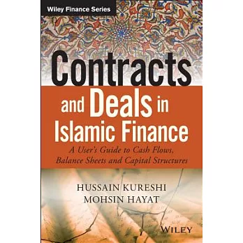 Contracts and Deals in Islamic Finance: A User’s Guide to Cash Flows, Balance Sheets, and Capital Structures
