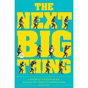 The Next Big Thing: A History of the Boom-or-bust Moments That Shaped the Modern World