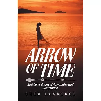 Arrow of Time: And Other Poems of Anonymity and Dissolution