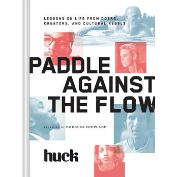 Paddle Against the Flow: Lessons on Life from Doers, Creators, and Cultural Rebels