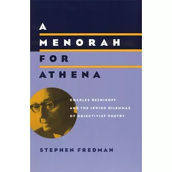 A Menorah for Athena: Charles Reznikoff and the Jewish Dilemmas of Objectivist Poetry