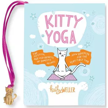 Kitty Yoga: The Mystical Age-old Secrets of Domestic Felines Now Revealed for the Very First Time