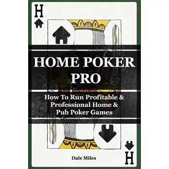 Home Poker Pro: How to Run Profitable & Professional Home & Pub Poker Games