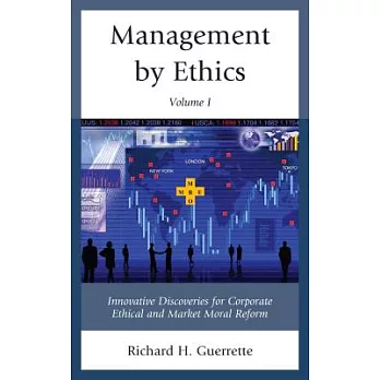 Management by Ethics: Innovative Discoveries for Corporate Ethical and Market Moral Reform