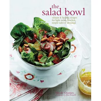 The Salad Bowl: Vibrant & Healthy Recipes for Light Meals, Lunches, Simple Sides & Dressings