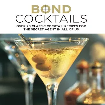 Bond Cocktails: Over 25 Classic Cocktail Recipes for the Secret Agent in All of Us