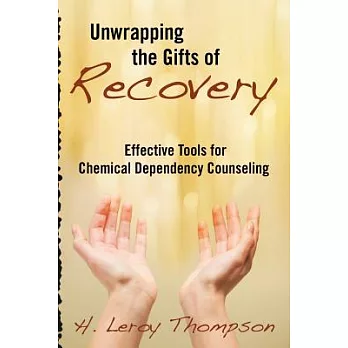 Unwrapping the Gifts of Recovery: Effective Tools for Chemical Dependency Counseling