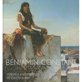 Benjamin-Constant: Marvels and Mirages of Orientalism