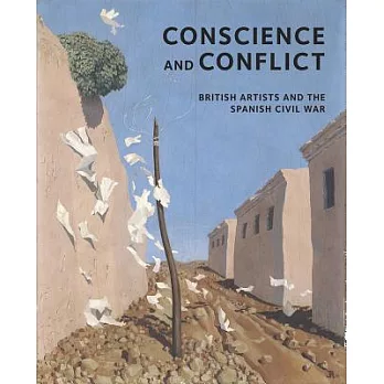 Conscience and Conflict: British Artists and the Spanish Civil War: Conscience and Conflict