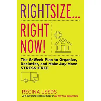 Rightsize... Right Now!: The Eight-Week Plan to Organize, Declutter, and Make Any Move Stress-Free