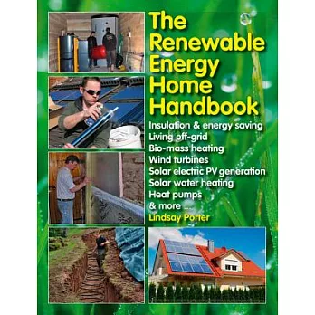 The Renewable Energy Home Handbook: Insulation & Energy Saving, Living Off-Grid, Biomass Heating, Wind Turbines, Solar Electric