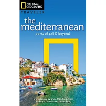 National Geographic Traveler the Mediterranean: Ports of Call & Beyond