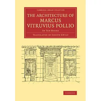 The Architecture of Marcus Vitruvius Pollio: In Ten Books