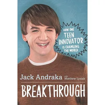 Breakthrough : how one teen innovator is changing the world