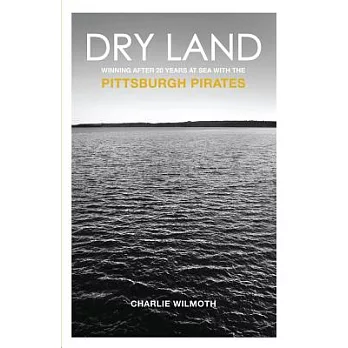 Dry Land: Winning After 20 Years at Sea With the Pittsburgh Pirates