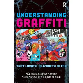 Understanding Graffiti: Multidisciplinary Studies from Prehistory to the Present