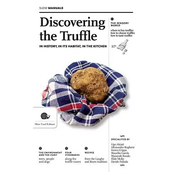 Discovering the Truffle: In History, in Its Habitat, in the Kitchen