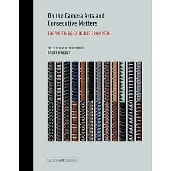 On the Camera Arts and Consecutive Matters: The Writings of Hollis Frampton