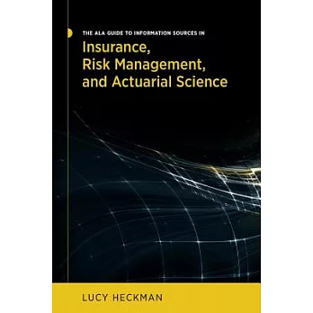The ALA Guide to Information Sources in Insurance, Risk Management, and Actuarial Science