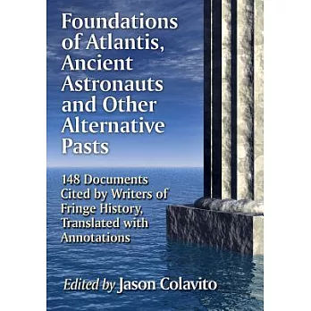 Foundations of Atlantis, Ancient Astronauts and Other Alternative Pasts: 148 Documents Cited by Writers of Fringe History, Trans
