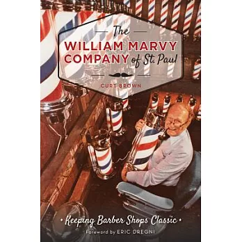 The William Marvy Company of St. Paul: Keeping Barber Shops Classic