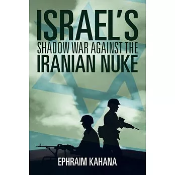 Israel�s Shadow War Against the Iranian Nuke