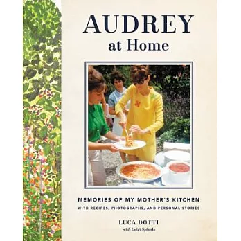 Audrey at Home: Memories of My Mother’s Kitchen With Recipes, Photographs, and Personal Stories