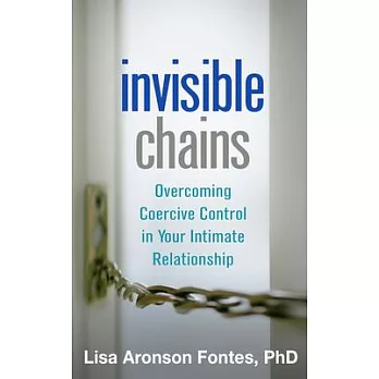 Invisible Chains: Overcoming Coercive Control in Your Intimate Relationship