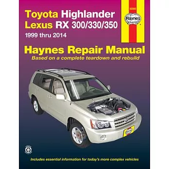 Toyota Highlander Lexus RX 300/330/350 Automotive Repair Manual: Toyota Highlander - 300 Models 1999 Thru 2014, Does Not