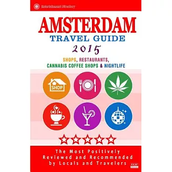 Amsterdam 2015 Travel Guide: Shops, Restaurants, Cannabis Coffee Shops & Nightlife