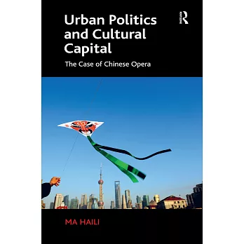 Urban Politics and Cultural Capital: The Case of Chinese Opera