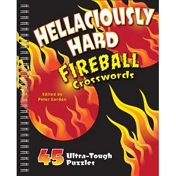 Hellaciously Hard Fireball Crosswords: 45 Ultra-Tough Puzzles