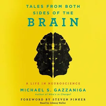 Tales from Both Sides of the Brain: A Life in Neuroscience; Library Edition