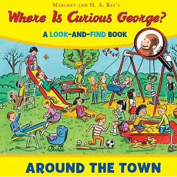 Where Is Curious George? Around the Town: A Look-and-find Book