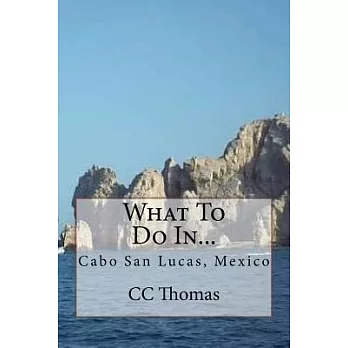 What to Do in Cabo San Lucas, Baja California Sur, Mexico