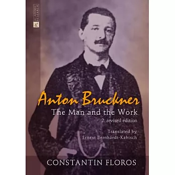 Anton Bruckner: The Man and the Work