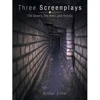 Three Screenplays: The Sewers, the Knoll, and Hypatia