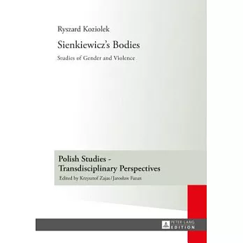 Sienkiewicz S Bodies: Studies of Gender and Violence