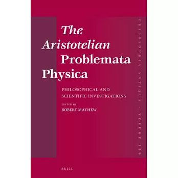 The Aristotelian Problemata Physica: Philosophical and Scientific Investigations
