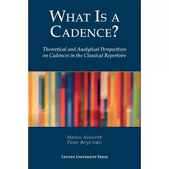 What Is a Cadence?: Theoretical and Analytical Perspectives on Cadences in the Classical Repertoire