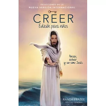 Creer / Believe: Pensar, Actuar Y Ser Como Jesús / Think, Act, Be Like Jesus: Edición Para Niños /  Kid’s Edition