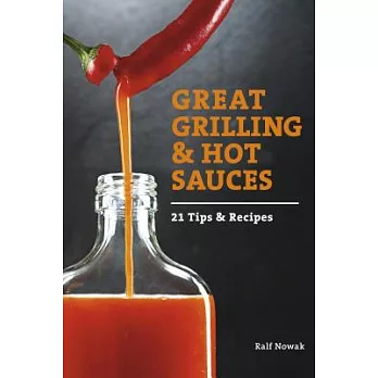 Great Grilling and Hot Sauces: Tips & Recipes